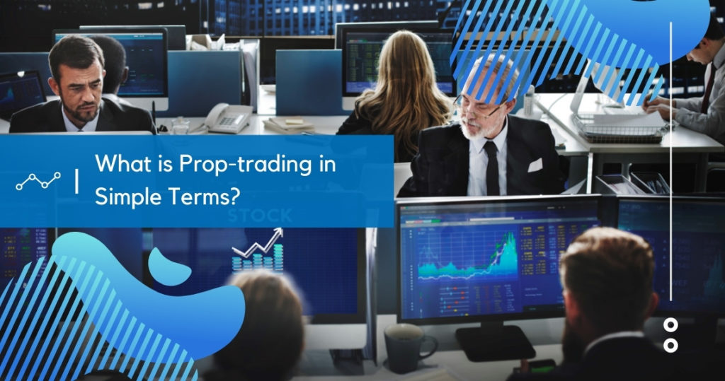 What is Prop-trading in Simple Terms